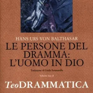 Teodrammatica. Vol. 2 Le persone del dramma l‘uomo in Dio Must-Have