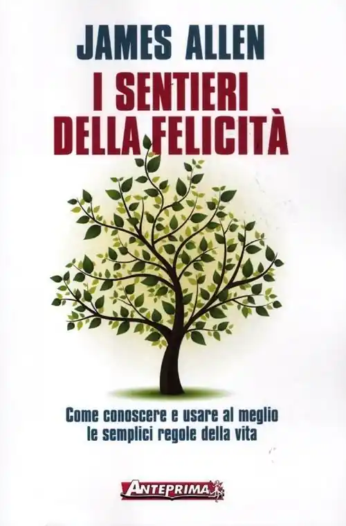 I sentieri della felicità. Come conoscere e usare al meglio le semplici regole della vita Esclusivo