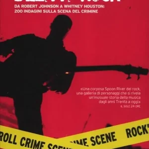 Delitti rock. Da Robert Johnson a Whitney Houston, 200 indagini sulla scena del crimine Occasione Imperdibile