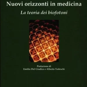 Nuovi orizzonti in medicina. La teoria dei biofotoni Più Venduto