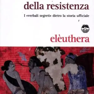 Il dominio e l‘arte della resistenza. I «verbali segreti» dietro la storia ufficiale Reso Gratuito