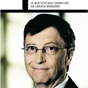 Bill Gates. Le due vite dell‘uomo che ha creato Windows Vendita Finale