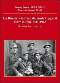 La Russia. Cimitero dei nostri ragazzi. Oltre il colle 1941-1943. Testimonianze inedite Compra Oggi Stesso