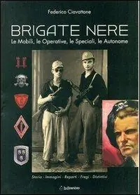 Brigate nere. Le mobili, le operative, le speciali, le autonome Offerta Limitata