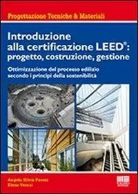 Direttamente Dal Produttore Introduzione alla certificazione Leed progetto, costruzione, gestione. Ottimizzazione del processo edilizio secondo i principi della sostenibilità