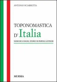 Toponomastica d‘Italia. Nomi di luoghi, storie di popoli antichi Offerta Del Giorno