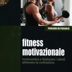 Novità Fitness motivazionale. Incrementare e fidelizzare i clienti attraverso la motivazione