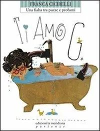 Non Perdere Ti amo G. Una fiaba tra puzze e profumi