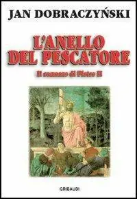 L‘ anello del pescatore. Il romanzo di Pietro II Esclusivo