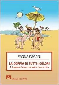 Novità La coppia di tutti i colori. A disegnare l‘amore che nasce, cresce, cura
