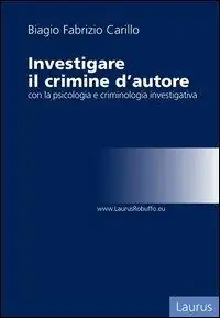 Prezzo Conveniente Investigare il crimine d‘autore con la psicologia e criminologia investigativa