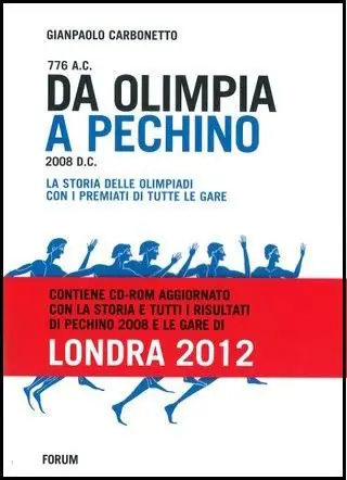 Esclusivo Da Olimpia a Pechino. La storia delle olimpiadi con tutti i premiati fino a Pechino 2008 e le gare di Londra 2012