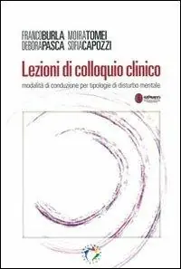 Lezioni di colloquio clinico. Modalità di conduzione per tipologie di disturbo mentale Nuova Collezione