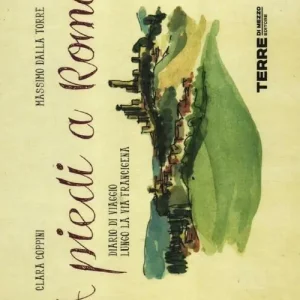 A piedi a Roma. Diario di viaggio lungo la via Francigena Scelto Dai Clienti