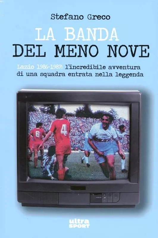 Offerta Del Giorno La banda del meno nove. Lazio 1986-1987. L‘incredibile avventura di una squadra entrata nella leggenda