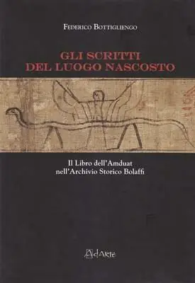 Gli scritti del luogo nascosto. Il libro dell‘Amduat nell‘archivio storico Bolaffi Super Prezzo