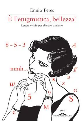 È l‘enigmistica, bellezza! Lettere e cifre per allenare la mente Reso Gratuito