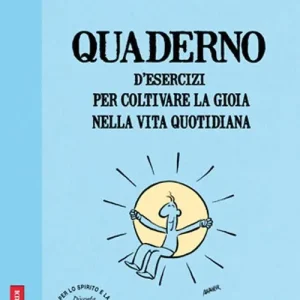 Compra Adesso Quaderno d‘esercizi per coltivare la gioia nelle vita quotidiana