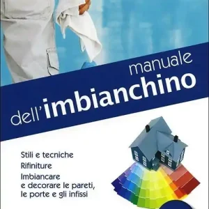 Spedito Oggi Manuale dell‘imbianchino. Stili e tecniche. Rifiniture. Imbiancare e decorare le pareti, le porte e gli infissi