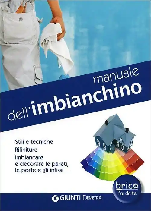Spedito Oggi Manuale dell‘imbianchino. Stili e tecniche. Rifiniture. Imbiancare e decorare le pareti, le porte e gli infissi
