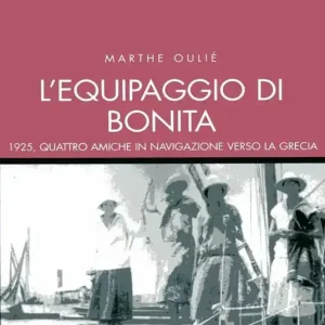 L‘equipaggio di Bonita. 1925, quattro amiche in navigazione verso la Grecia Prezzo Di Fabbrica
