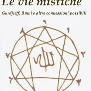 Occasione Le vie mistiche. Gurdjieff, rumi e altre connessioni possibili