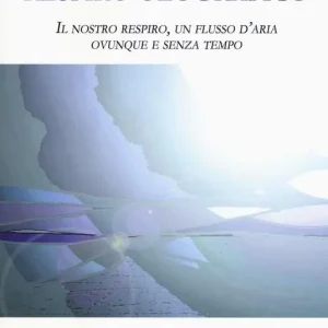 Affare Respiro olografico. Il nostro respiro, un flusso d‘aria ovunque e senza tempo