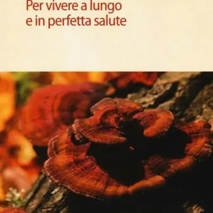 Compra Adesso I funghi medicinali. Per vivere a lungo in perfetta salute