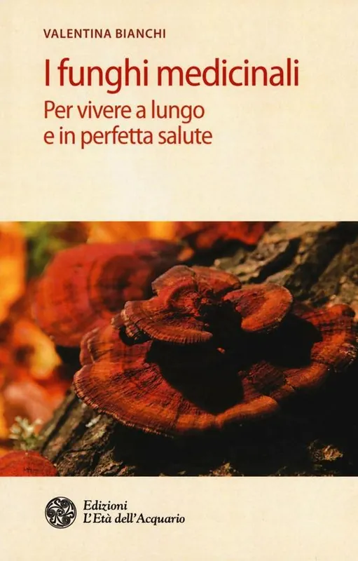 Compra Adesso I funghi medicinali. Per vivere a lungo in perfetta salute