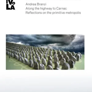 Andrea Branzi. Sull‘autostrada per Carnac. Riflessioni sulla metropoli primitiva. Catalogo della mostra (Orani, 6 marzo-13 luglio 2016). Ediz. multilingue Bestseller