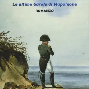 L‘armata di Sant‘Elena. Le ultime parole di Napoleone Reso Gratuito