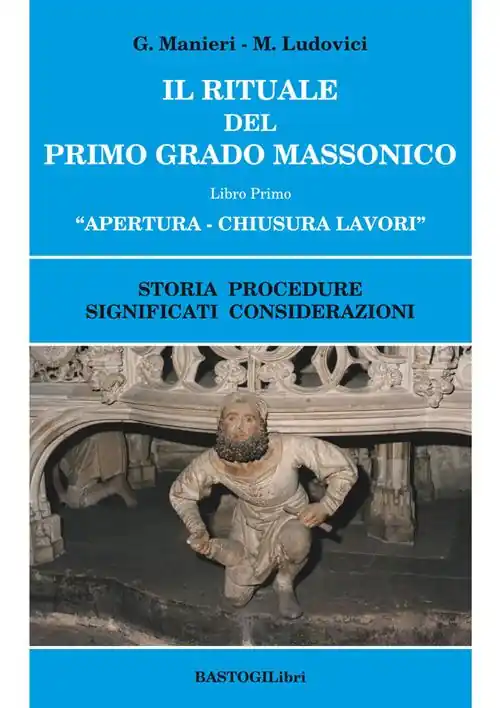 Il rituale del primo grado massonico. Vol. 1 Apertura-chiusura lavori. Storia procedure significati considerazioni Super Prezzo