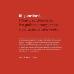 Offerta Speciale Ri-guardarsi. I centri antiviolenza fra politica, competenze e pratiche di intervento