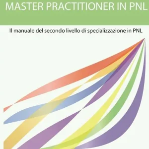 Esclusivo Master practitioner in PNL. Il manuale del secondo livello di specializzazione in PNL