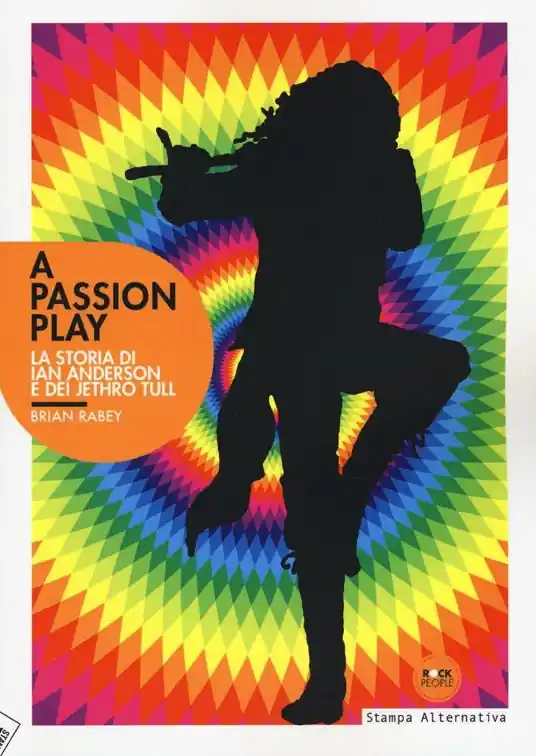 Affare A Passion play. La storia di Ian Anderson e dei Jethro Tull