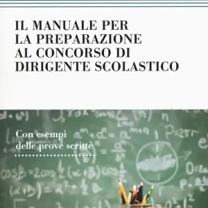 Il manuale di preparazione al concorso dirigente scolastico. Con esempi delle prove scritte Promozione