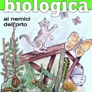 Non Perdere Prontuario di lotta biologica contro i nemici dell‘orto e del giardino