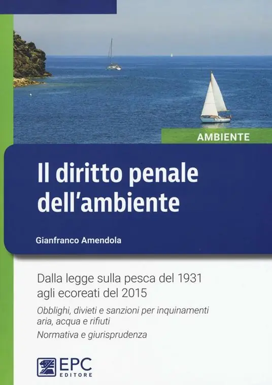 Consegna Rapida Il diritto penale dell‘ambiente. Dalla legge sulla pesca del 1931 agli ecoreati del 2015. Obblighi, divieti e sanzioni per inquinamenti aria, acqua e rifiuti...