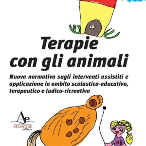 Terapie con gli animali. Nuova normativa sugli interventi assistiti e applicazione in ambito scolastico-educativo, terapeutico e ludico-ricreativo Spedito Oggi
