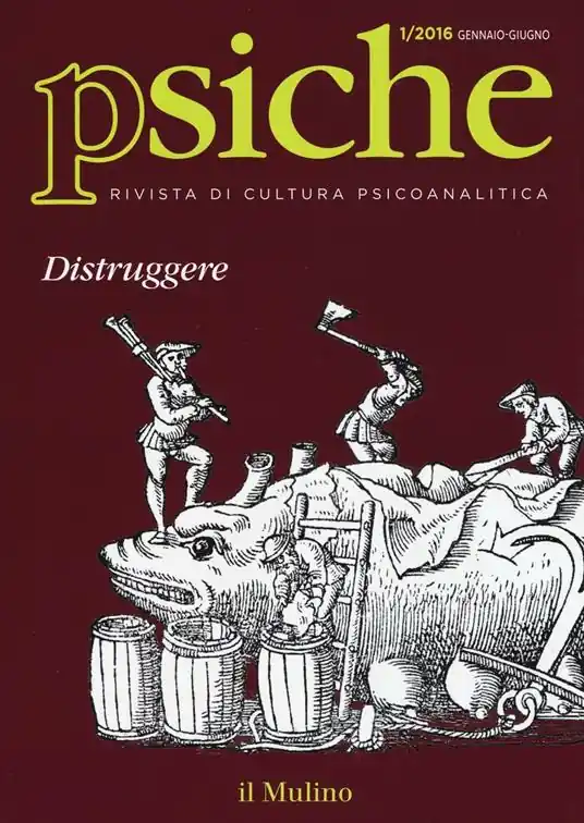 Esclusivo Psiche. Rivista di cultura psicoanalitica (2016). Vol. 1 Distruggere.