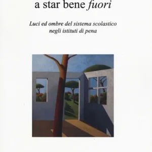 Prezzo Conveniente Imparare dentro a star bene fuori. Luci ed ombre del sistema scolastico negli istituti di pena