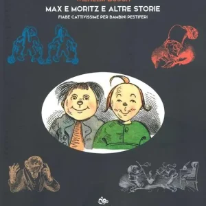 Max e Moritz e altre storie. Fiabe cattivissime per bambini pestiferi Reso Gratuito