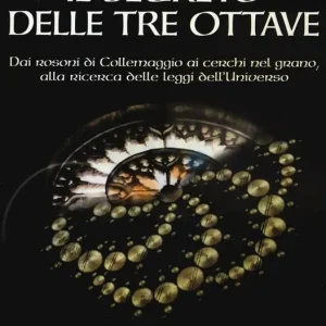 Il segreto delle Tre Ottave. Dai rosoni di Collemaggio ai cerchi nel grano alla ricerca delle leggi dell‘universo Direttamente Dal Produttore