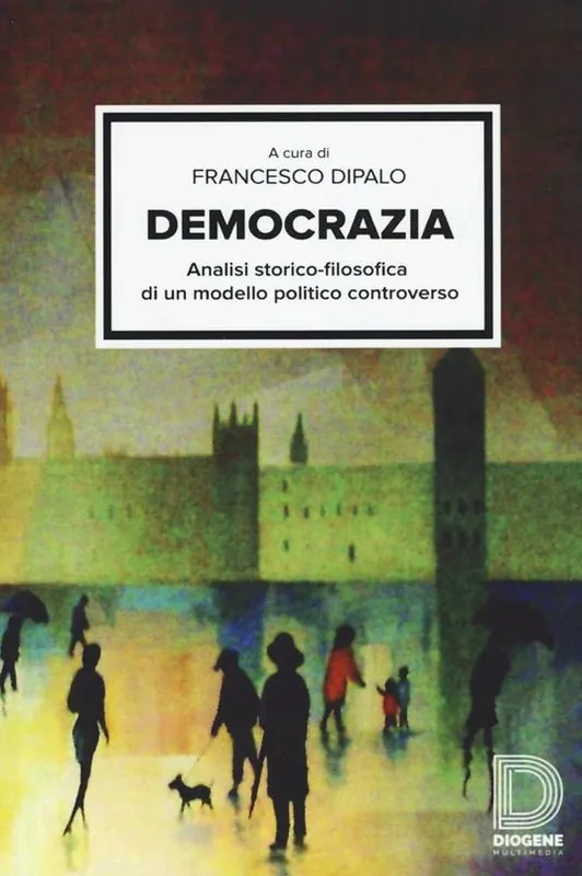 Democrazia. Analisi storico-filosofica di un modello politico controverso Offerta