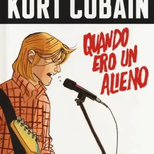 Direttamente Dal Produttore Kurt Cobain. Quando ero un alieno
