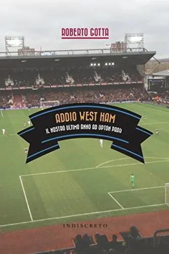 Spedito Oggi Addio West Ham. Il nostro ultimo anno ad Upton Park