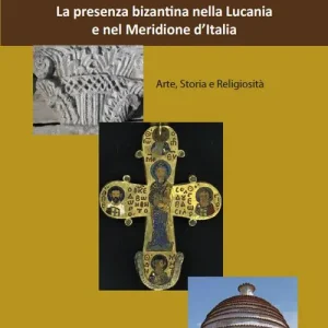 La presenza bizantina nella Lucania e nel Meridione d‘Italia. Arte, storia e religiosità Prezzo Ridotto