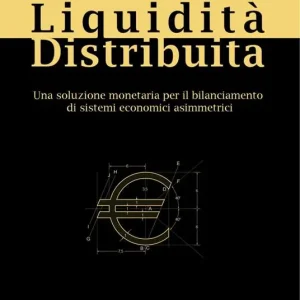 Liquidità distribuita. Una soluzione monetaria per il bilanciamento di sistemi economici asimmetrici Miglior Prezzo
