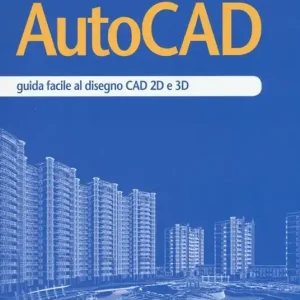 AutoCAD. Guida facile al disegno CAD 2D e 3D Promozione Esclusiva