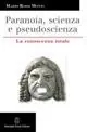 Paranoia, scienza e pseudoscienza. La conoscenza totale Super Prezzo
